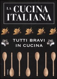 La cucina italiana. Tutti bravi in cucina