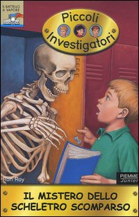 Il mistero dello scheletro scomparso. Piccoli investigatori. Vol. 13