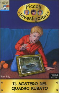 Il mistero del quadro rubato. Piccoli investigatori. Vol. 14