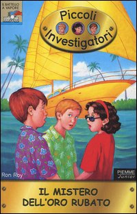 Il mistero dell'oro rubato. Piccoli investigatori. Vol. 15