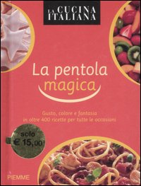 La cucina italiana. La pentola magica