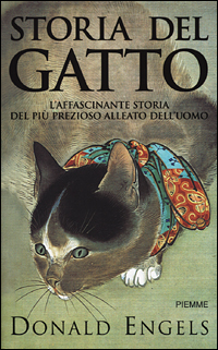 Storia del gatto. L'affascinante storia del più prezioso alleato dell'uomo