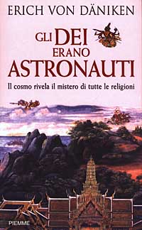 Gli dei erano astronauti. Il cosmo rivela il mistero di tutte le religioni