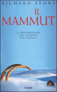 Il mammut. La risurrezione del gigante dei ghiacci