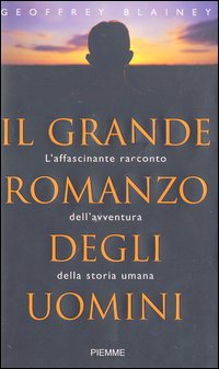 Il grande romanzo degli uomini. L'affascinante racconto dell'avventura della storia umana