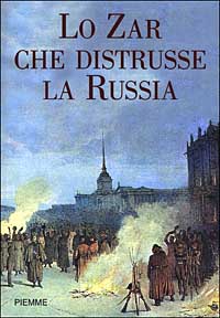 Lo zar che distrusse la Russia