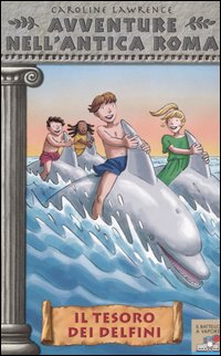 Il tesoro dei delfini. Avventure nell'antica Roma. Vol. 5