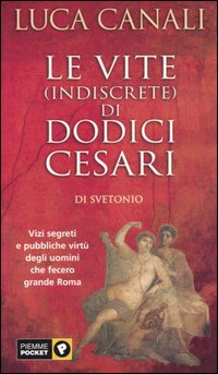 Le vite (indiscrete) di dodici Cesari