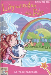 La valle nascosta. Lily nel regno delle fate. Vol. 3