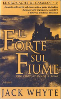 Il forte sul fiume. Le cronache di Camelot. Vol. 5