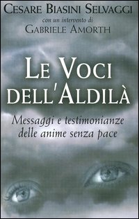 Le voci dell'aldilà. Messaggi e testimonianze delle anime senza pace