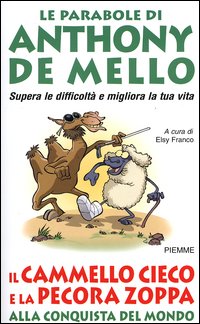 Il cammello cieco e la pecora zoppa alla conquista del mondo. Le parabole di Anthony De Mello