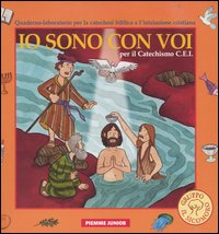 Io sono con voi. Per il Catechismo C.E.I. Quaderno-laboratorio per la catechesi biblica e l'iniziazione cristiana