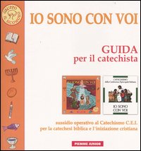 Io sono con voi. Guida per il catechista. Sussidio operativo al Catechismo C.E.I. per la catechesi biblica e l'iniziazione cristiana