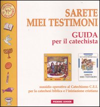 Sarete miei testimoni. Guida per il catechista. Sussidio operativo al Catechismo C.E.I. per la catechesi biblica e l'iniziazione cristiana