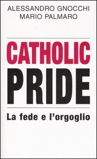 Catholic Pride. La fede e l'orgoglio