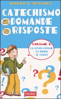 Catechismo a domande e risposte. Vol. 1: La rivelazione, la Bibbia, il Credo