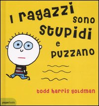 I ragazzi sono stupidi e puzzano