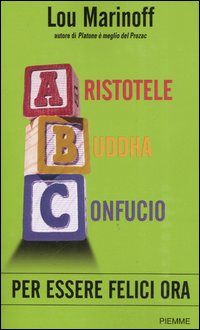 Aristotele Buddha Confucio. Per essere felici ora