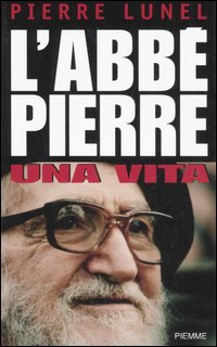 L'Abbé Pierre. Una vita