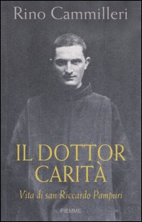 Il Dottor Carità. Vita di san Riccardo Pampuri