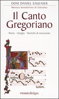 Il canto gregoriano. Storia - Liturgia - Tecniche di esecuzione