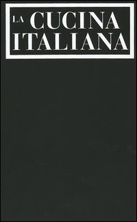 La cucina italiana: Antipasti-Primi piatti-Pesce-Verdure-Carne-Dolci