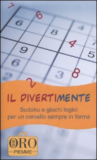 Il divertimente. Sudoku e giochi logici per un cervello sempre in forma