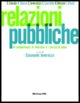 Relazioni pubbliche. Vol. 1: Le competenze, le tecniche e i servizi di base
