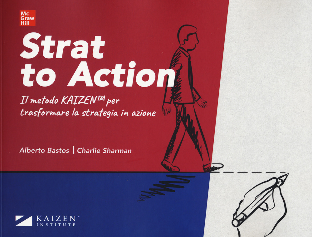 Strat to action. Il Metodo Kaizen per trasformare la strategia in azione
