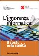 L'ignoranza informatica: il costo nella Sanità