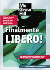 Finalmente libero! Software libero e standard aperti per le pubbliche amministrazioni