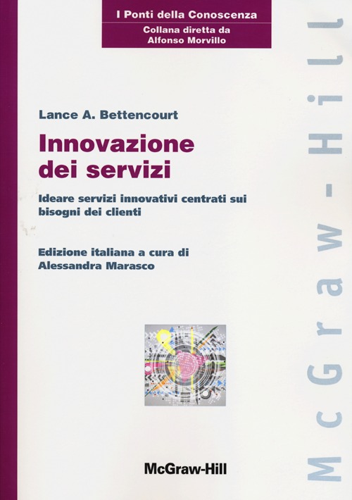 Innovazione dei servizi. Ideare servizi innovativi centrati sui bisogni dei clienti