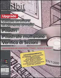 Calcolo strutturale. Pilastri, pilastrate multipiano, verifica di sezioni. Upgrade. CD-ROM