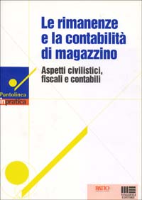 Le rimanenze e la contabilità di magazzino. Aspetti civilistici, fiscali e contabili
