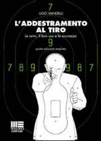 L'addestramento al tiro. Le armi, il loro uso e la sicurezza