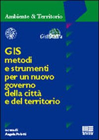 GIS. Metodi e strumenti per un nuovo governo della città e del territorio