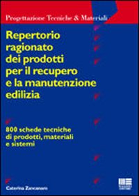 Repertorio ragionato dei prodotti per il recupero e la manutenzione edilizia