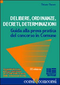 Delibere, ordinanze, decreti, determinazioni. Guida alla prova pratica del concorso in comune