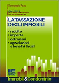 La tassazione degli immobili. Reddito, imposte, detrazioni, agevolazioni e benefici fiscali