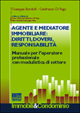 Agente e mediatore immobiliare: diritti, doveri, responsabilità. Manuale per l'operatore professionale con modulistica di settore