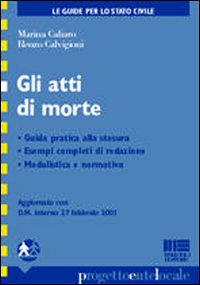 Gli atti di morte. Guida pratica alla stesura. Esempi completi di redazione modulistica e normativa