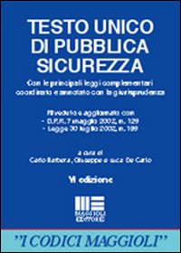 Testo Unico di pubblica sicurezza. Con le principali leggi complementari. Coordinato e annotato con la giurisprudenza