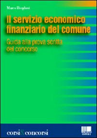 Il servizio economico finanziario del comune. Guida alla prova pratica del concorso