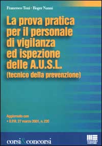 La prova pratica per il personale di vigilanza ed ispezione dell A.U.S.L. (tecnico della prevenzione). Aggiornato con D.P.R. 27 marzo 2001, n.220