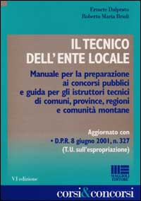 Il tecnico dell'ente locale. Manuale per la preparazione ai concorsi pubblici e guida per gli istruttori tecnici di comuni, province, regioni e comunità montane