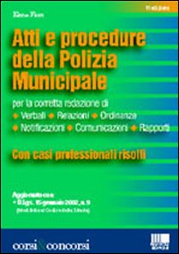 Atti e procedure della polizia municipale per la corretta redazione di verbali, relazioni, ordinanze, notificazioni, comunicazioni, rapporti