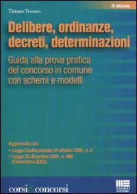 Delibere, ordinanze, decreti, determinazioni. Guida alla prova pratica del concorso in Comune con schemi e modelli