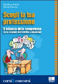 Scegli la tua professione. Il bilancio delle competenze per la creazione dell'obiettivo professionale