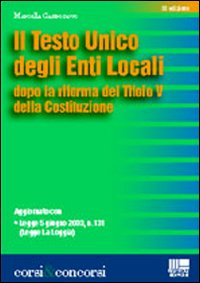 Il nuovo Testo Unico degli enti locali. Dalla Legge 142/90 alla Legge La Loggia